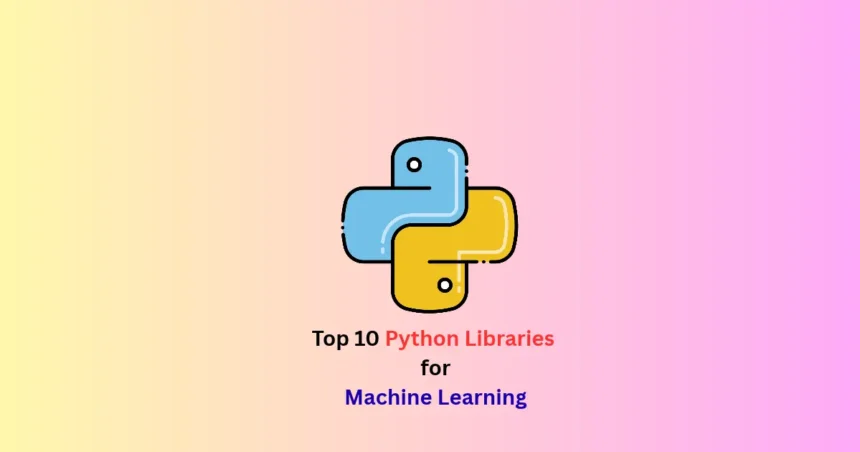Top 10 Python Libraries for Machine Learning